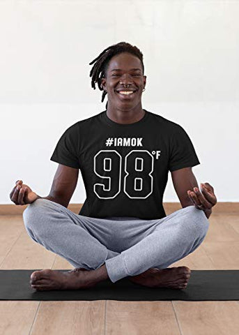 I'm OK - I am Fine T Shirt - 98°F #IAMOK T-Shirt - Unisex Funny T-Shirt - covid (001. Black, Small)