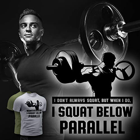 I Don't Always Squat, but When I do, I Squat Below Parallel t Shirt (Large, 028. I Don't Always Squat, BUT When I DO, I Squat Below Parallel, Green)