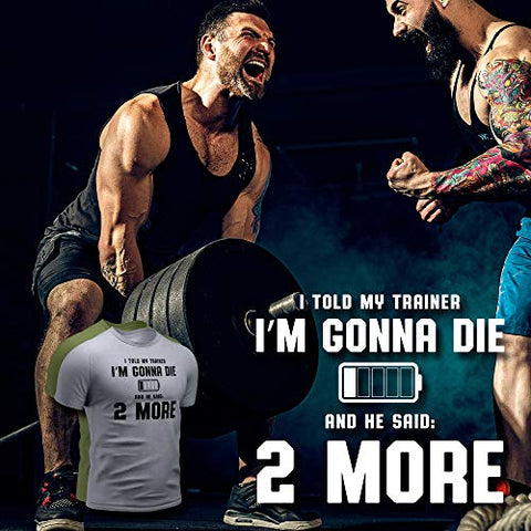 I Told My Trainer I’M Gonna DIE and He Said 2 More Workout T Shirt (Large, 025. I Told My Trainer I’M Gonna DIE and He Said 2 More Grey)