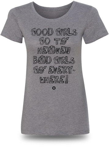 (BG-02) GOOD GIRLS GO TO HEAVEN, BAD GIRLS GO EVERYWHERE T-SHIRT | Bad Girls Outfit