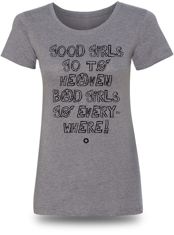 (BG-02) GOOD GIRLS GO TO HEAVEN, BAD GIRLS GO EVERYWHERE T-SHIRT | Bad Girls Outfit