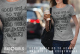 (BG-02) GOOD GIRLS GO TO HEAVEN, BAD GIRLS GO EVERYWHERE T-SHIRT | Bad Girls Outfit